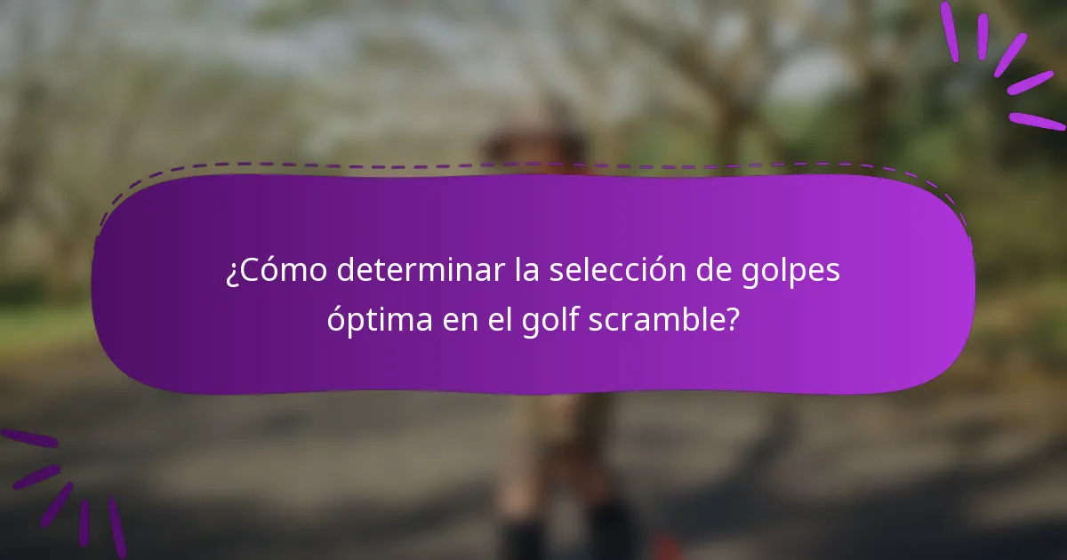 ¿Cómo determinar la selección de golpes óptima en el golf scramble?