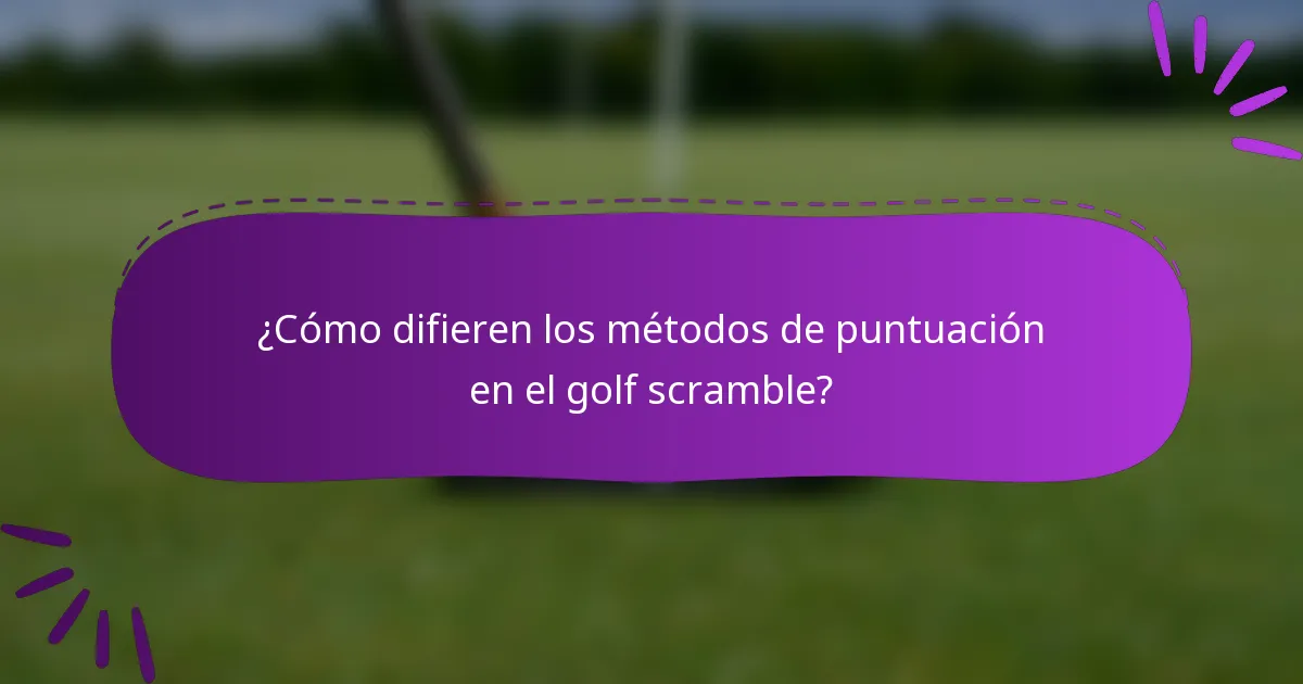 ¿Cómo difieren los métodos de puntuación en el golf scramble?