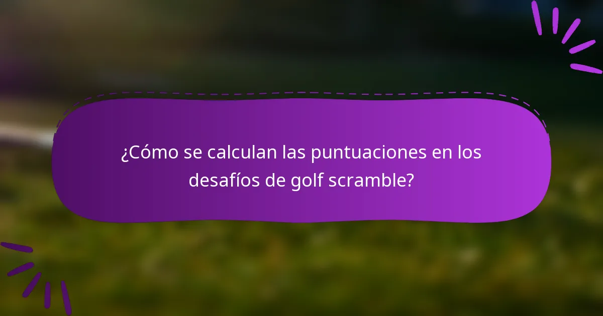 ¿Cómo se calculan las puntuaciones en los desafíos de golf scramble?