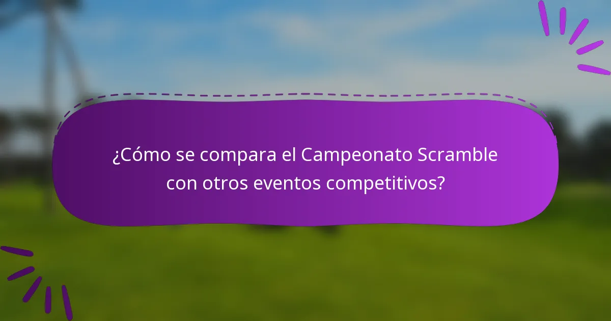 ¿Cómo se compara el Campeonato Scramble con otros eventos competitivos?