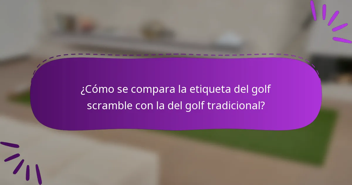 ¿Cómo se compara la etiqueta del golf scramble con la del golf tradicional?
