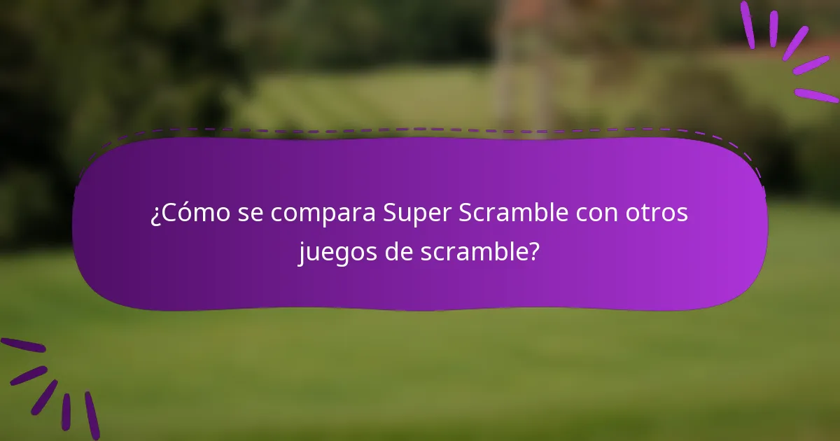 ¿Cómo se compara Super Scramble con otros juegos de scramble?
