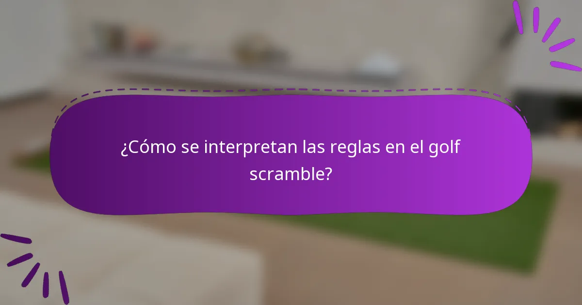 ¿Cómo se interpretan las reglas en el golf scramble?