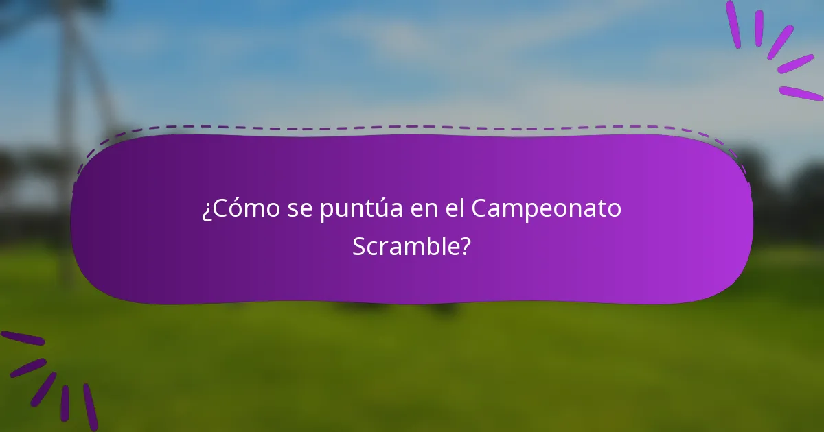 ¿Cómo se puntúa en el Campeonato Scramble?