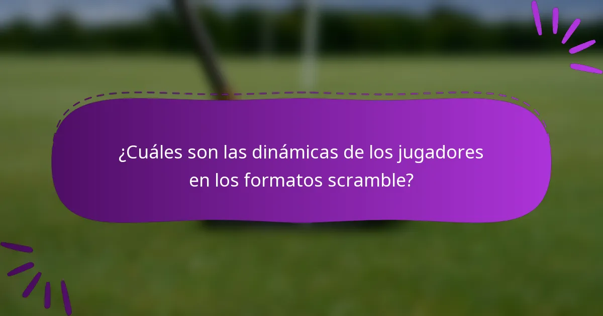 ¿Cuáles son las dinámicas de los jugadores en los formatos scramble?