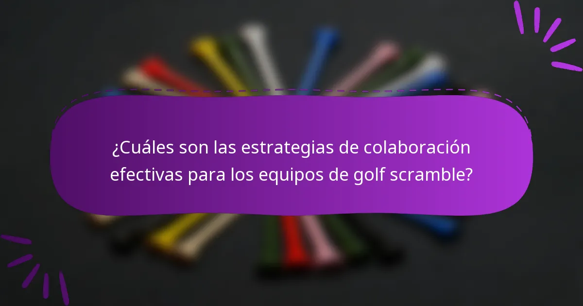 ¿Cuáles son las estrategias de colaboración efectivas para los equipos de golf scramble?