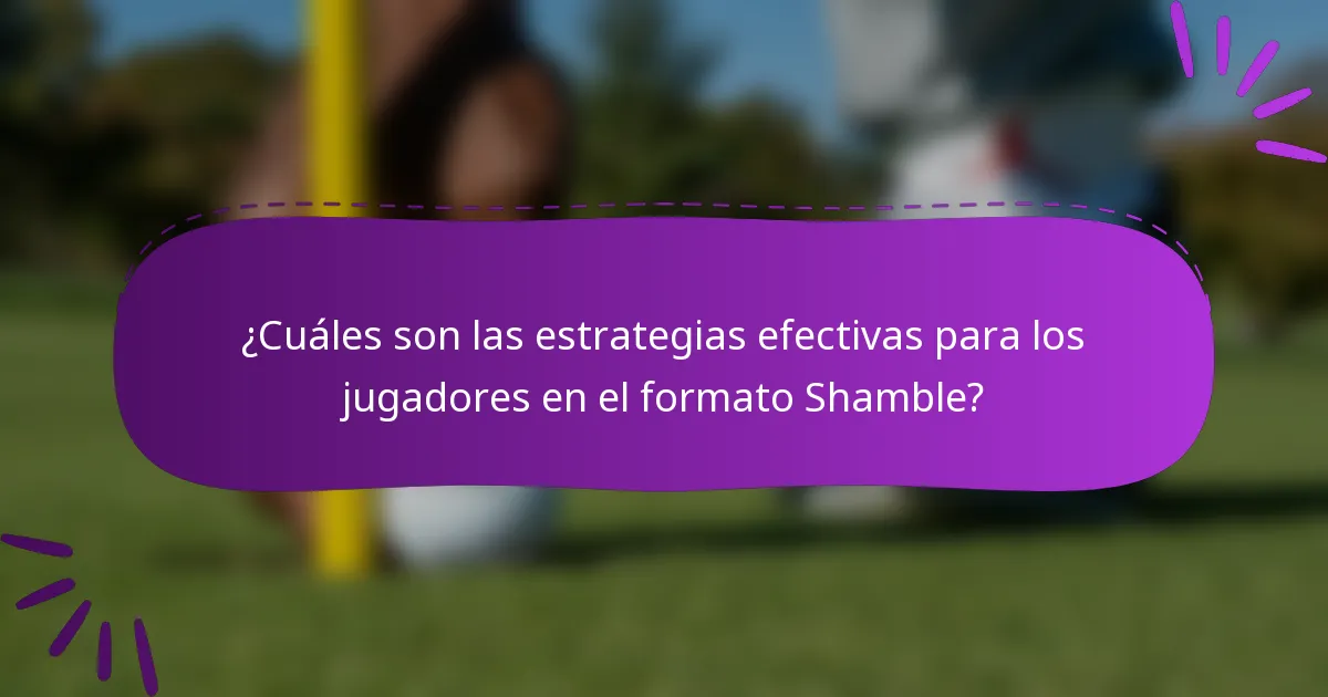 ¿Cuáles son las estrategias efectivas para los jugadores en el formato Shamble?