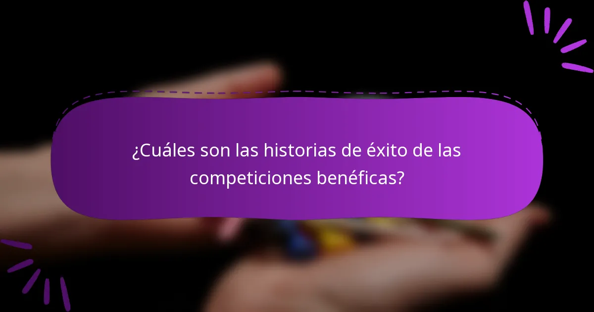 ¿Cuáles son las historias de éxito de las competiciones benéficas?