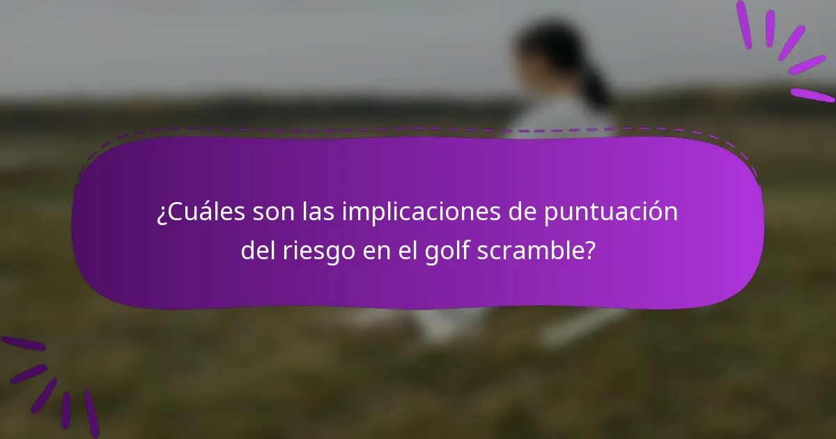 ¿Cuáles son las implicaciones de puntuación del riesgo en el golf scramble?