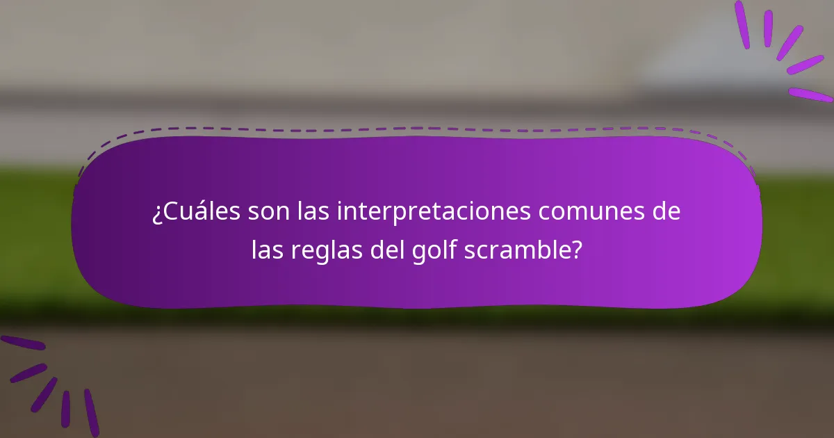¿Cuáles son las interpretaciones comunes de las reglas del golf scramble?