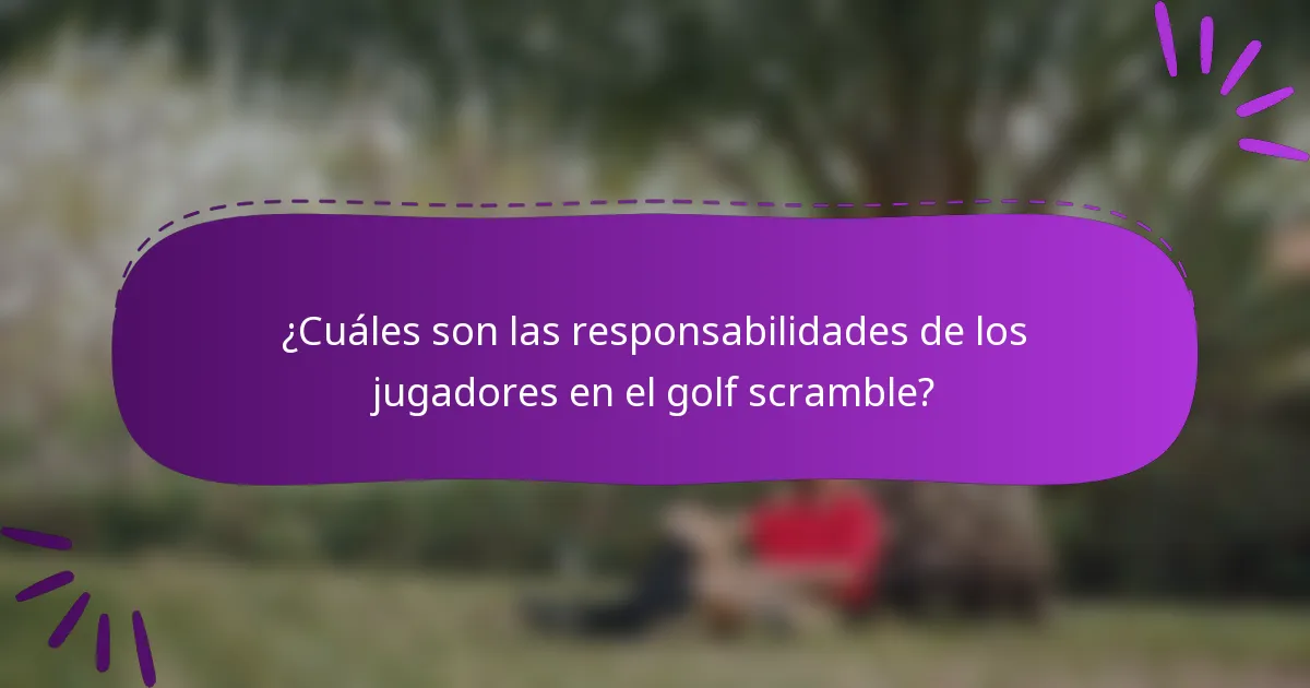 ¿Cuáles son las responsabilidades de los jugadores en el golf scramble?