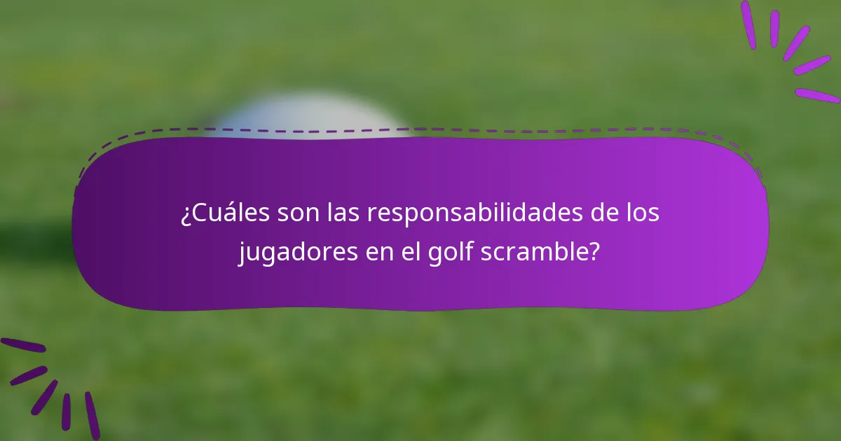¿Cuáles son las responsabilidades de los jugadores en el golf scramble?