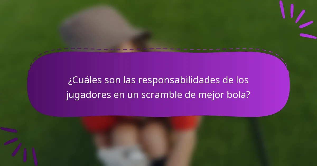 ¿Cuáles son las responsabilidades de los jugadores en un scramble de mejor bola?