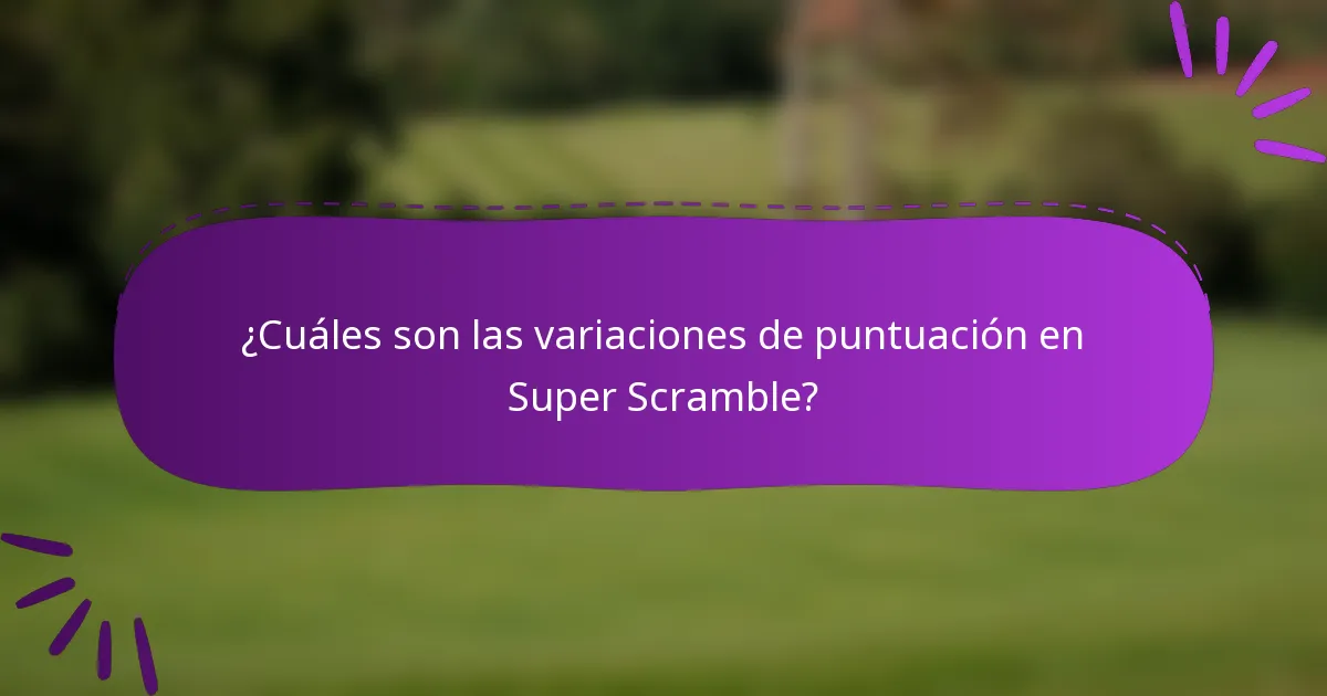 ¿Cuáles son las variaciones de puntuación en Super Scramble?