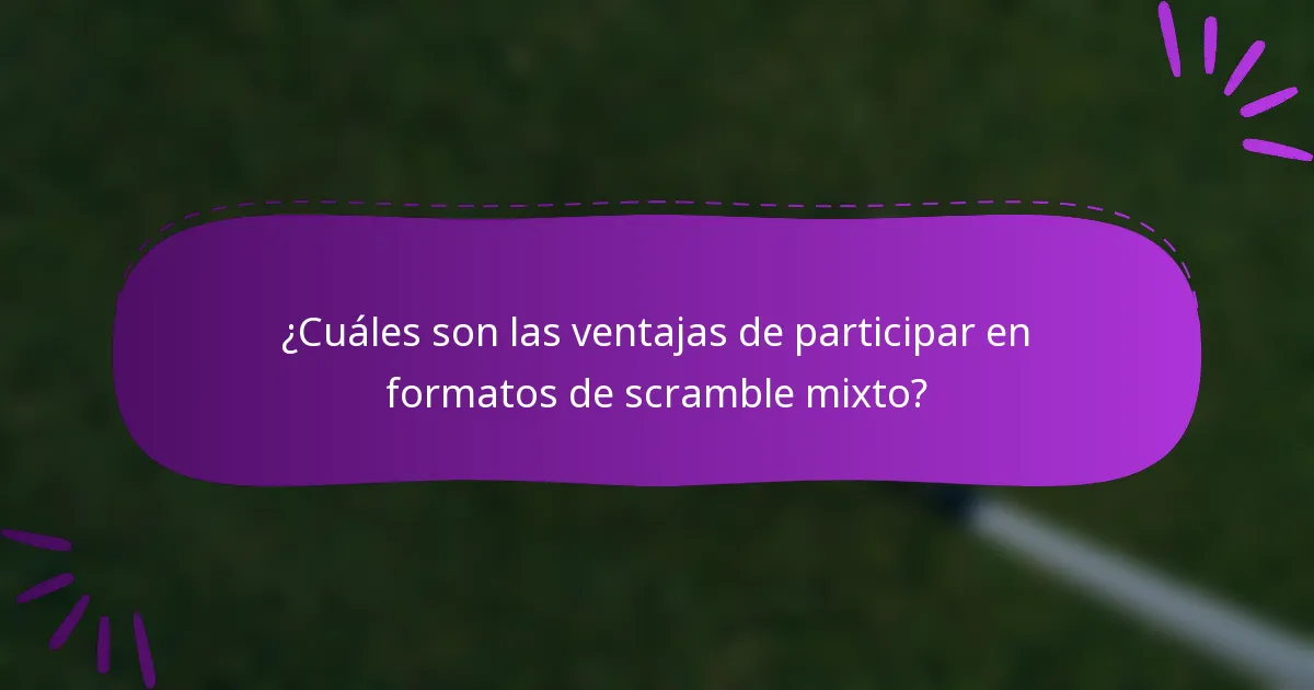 ¿Cuáles son las ventajas de participar en formatos de scramble mixto?