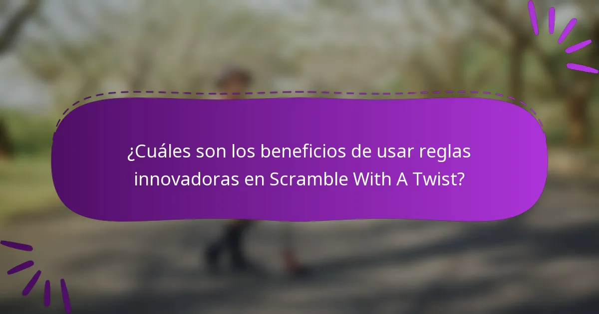 ¿Cuáles son los beneficios de usar reglas innovadoras en Scramble With A Twist?