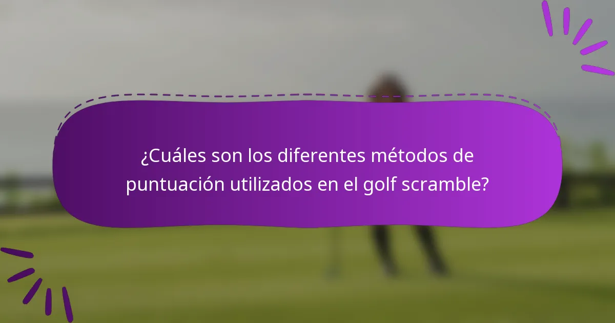¿Cuáles son los diferentes métodos de puntuación utilizados en el golf scramble?