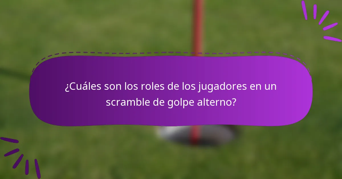 ¿Cuáles son los roles de los jugadores en un scramble de golpe alterno?