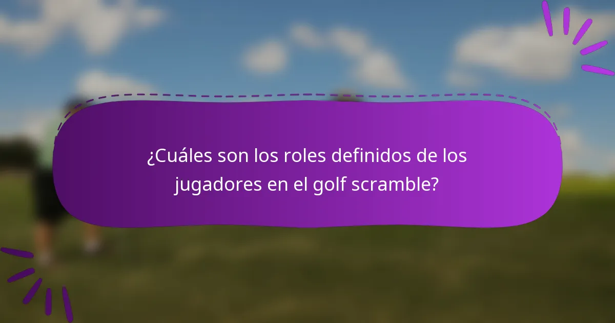 ¿Cuáles son los roles definidos de los jugadores en el golf scramble?