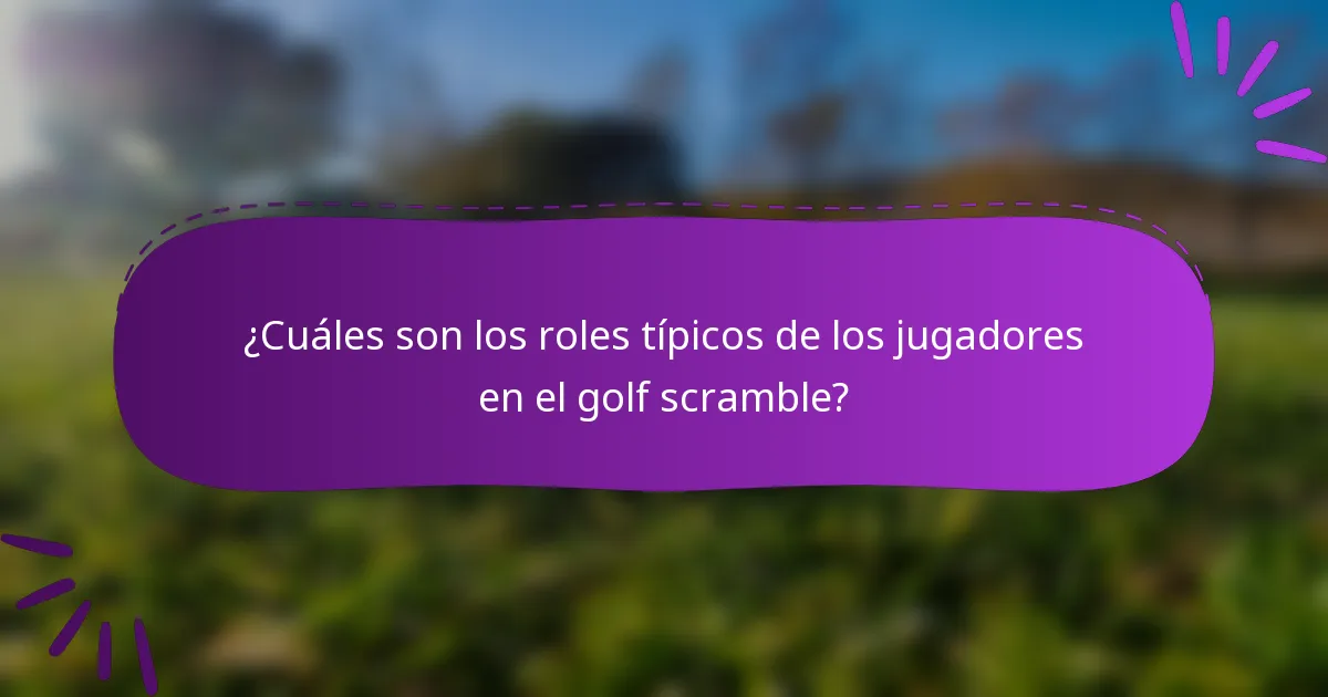 ¿Cuáles son los roles típicos de los jugadores en el golf scramble?