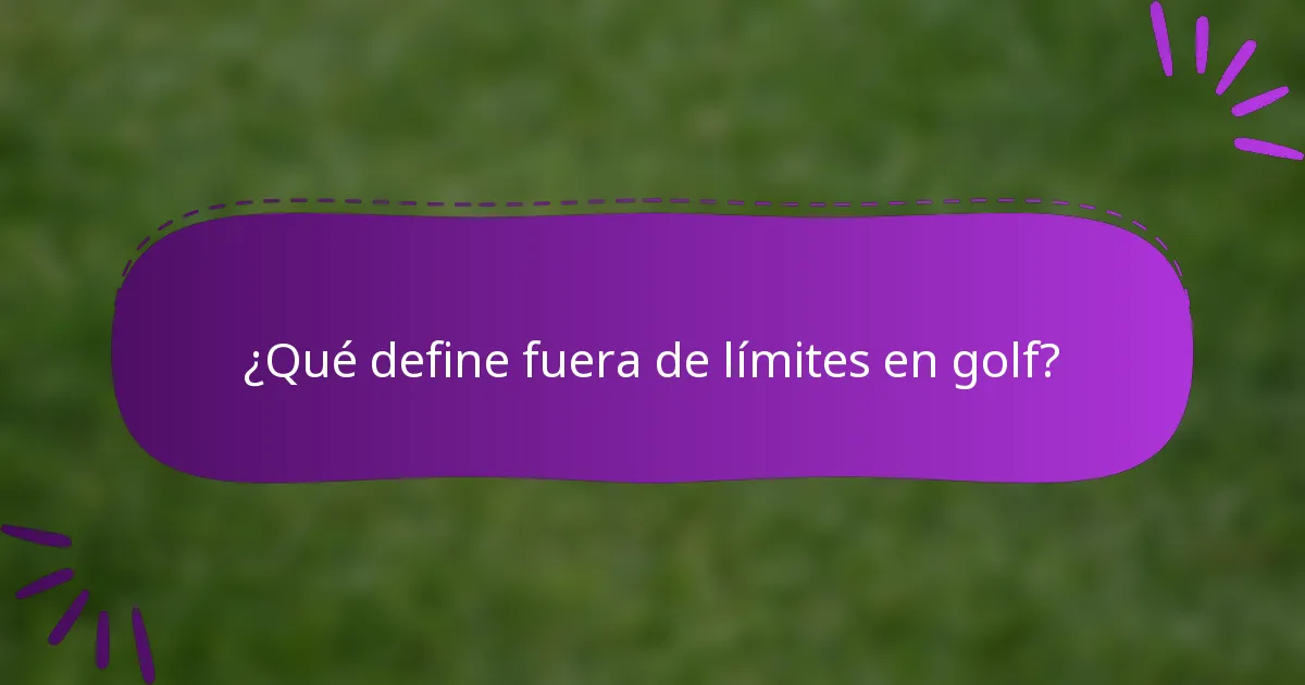 ¿Qué define fuera de límites en golf?