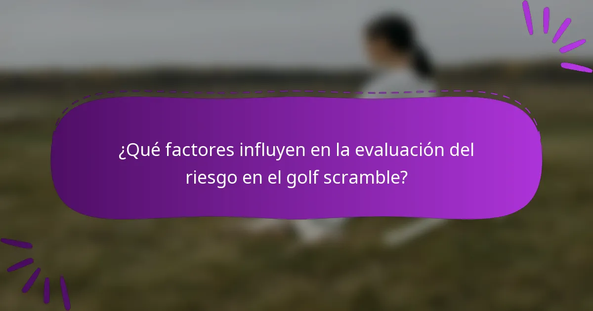 ¿Qué factores influyen en la evaluación del riesgo en el golf scramble?
