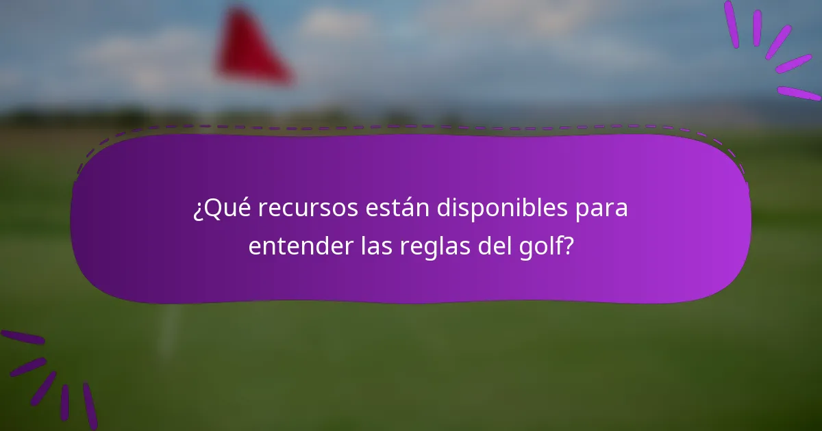 ¿Qué recursos están disponibles para entender las reglas del golf?